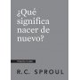 Que Significa Nacer De Nuevo? - Preguntas Cruciales - R.C. Sproul