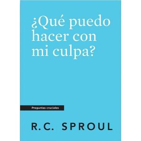 Que Puedo Hacer Con Mi Culpa? - Preguntas Cruciales - R.C. Sproul