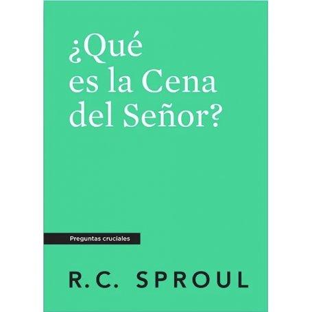 Que Es La Cena Del Señor? - Preguntas Cruciales - R.C. Sproul