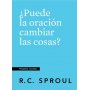 Puede La Oracion Cambiar Las Cosas? - R.C. Sproul
