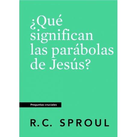 Que Significan Las Parabolas De Jesus - Preguntas Cruciales - R.C Sproul