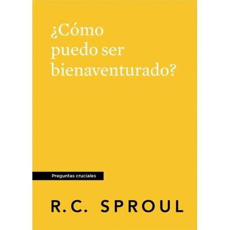 Como Puedo Ser Bienaventurado - R.C Sproul