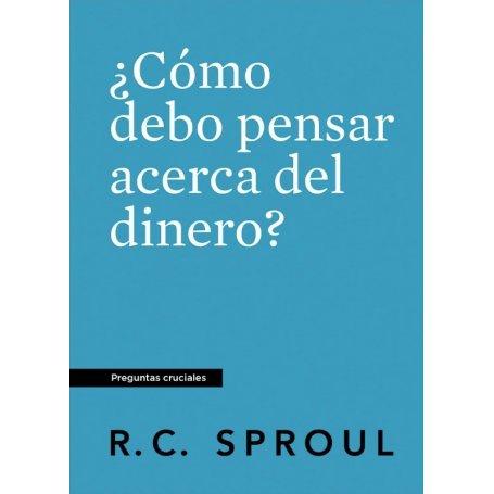 Como Debo Pensar Acerca Del Dinero - R.C Sproul