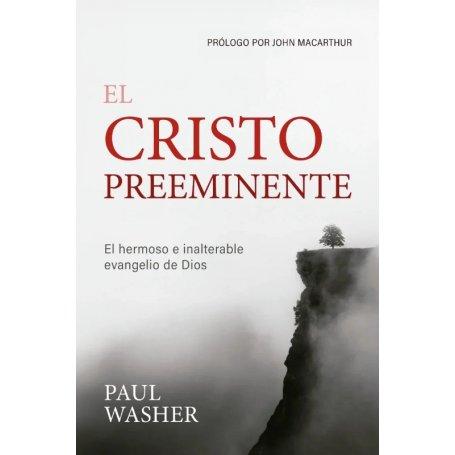 El Cristo Preeminente - Paul Washer