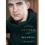 Lutero Y La Reforma - Como un Mensaje Descubrio El Evangelio - R.C. Sproul