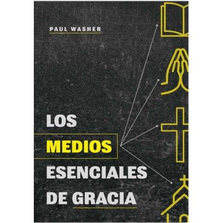 Los Medios Esenciales De Gracia - Paul Washer