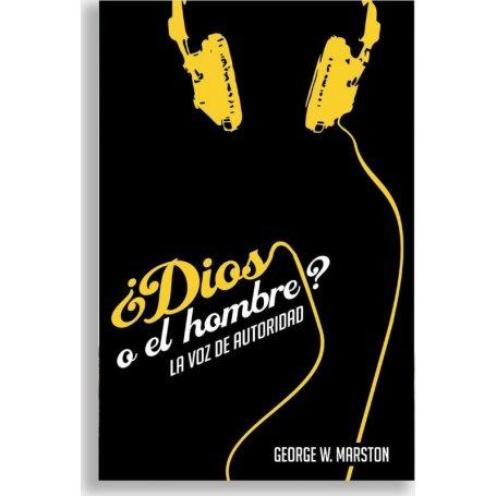 ¿Dios o el Hombre? La Voz de Autoridad - George W. Marston - Libro