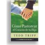 Como Pastorear El Corazon De Tu Hijo - Tedd Tripp