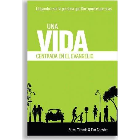 Una Vida Centrada En El Evangelio - Steve Timmis Y Tim Chester