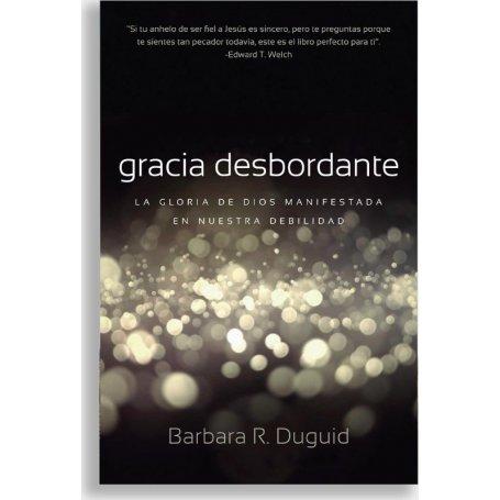Gracia Desbordante - Barbara R. Duguid