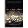 Gracia Desbordante - Barbara R. Duguid