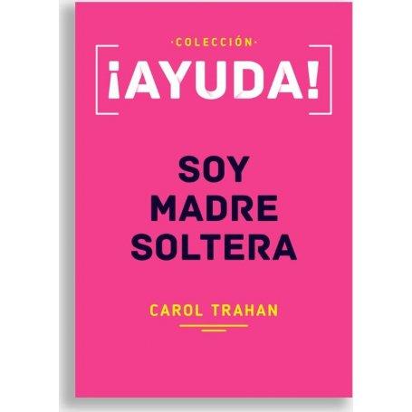 Ayuda Soy Madre Soltera - Carol Trahan