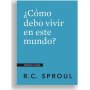 Como Debo Vivir En Este Mundo? - Preguntas Cruciales - R.C. Sproul