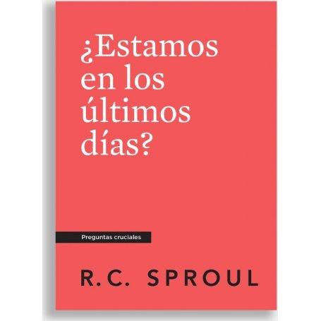 ¿Estamos en los Últimos Días? - R. C. Sproul - Libro