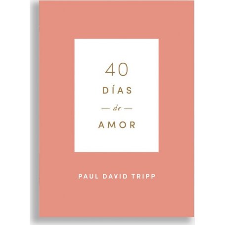 40 Dias De Amor - Devocional - Paul David Tripp