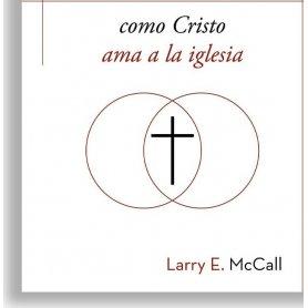 Amando A Tu Esposa Como Cristo Ama - Larry McCall