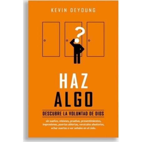 Haz Algo - Descubre La Voluntad De Dios - Kevin Deyoung