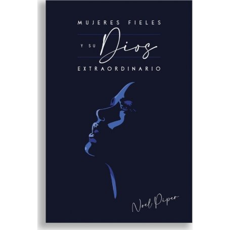 Mujeres Fieles Y Su Dios Extraordinario - Noel Piper