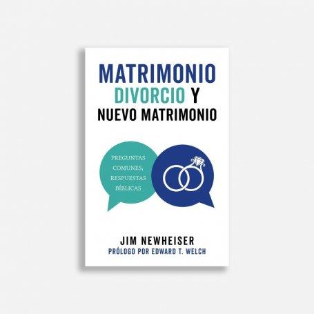 Matrimonio Divorcio Y Nuevo Matrimonio - Preguntas Comunes - Respuestas Biblicas - Jim Newheiser