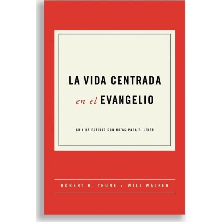 Vida Centrada En El Evangelio - Robert H. Thune & Will Walker