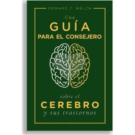 Una Guia Para el Consejero Sobre El Cerebro y Sus Trastornos - Edward Welch