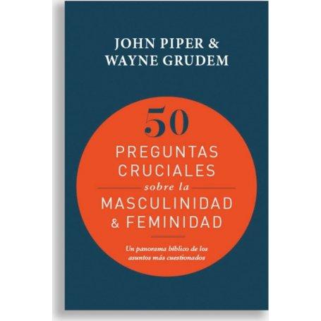 50 Preguntas Cruciales Sobre La Masculinidad y La Feminidad - John Piper