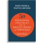 50 Preguntas Cruciales Sobre La Masculinidad y La Feminidad - John Piper