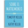 Sobre El Matrimonio - Serie Encuentra A Dios - Timothy y Kathy Keller