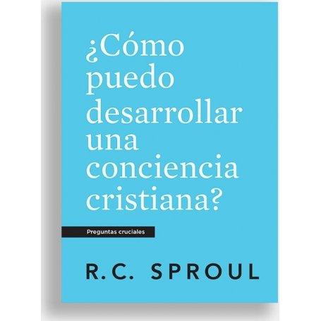 Como Puedo Desarrollar Una Conciencia Cristiana? - Preguntas Cruciales - R.C. Sproul