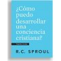 Como Puedo Desarrollar Una Conciencia Cristiana? - Preguntas Cruciales - R.C. Sproul