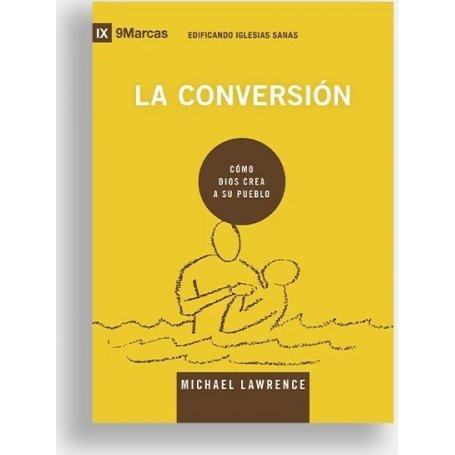 Conversion -Cómo Dios Crea A Su Pueblo- Serie 9Marcas - Michael Lawrence