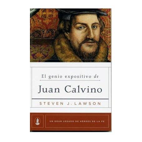 El Genio Expositivo De Juan Calvino - Steven J. Lawson