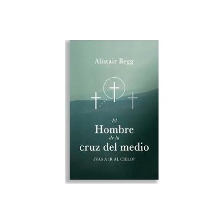 El Hombre De La Cruz Del Medio - Alistair Begg