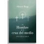 El Hombre De La Cruz Del Medio - Alistair Begg
