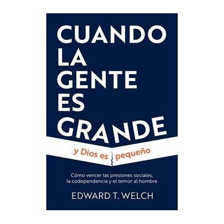 Cuando La Gente Es Grande Y Dios Es Pequeño - Edward Welch