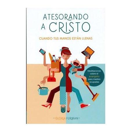 Atesorando A Cristo Cuanto Tus Manos Estan Llenas - Gloria Furman