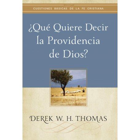 Que Quiere Decir La Providencia De Dios - Derek Thomas