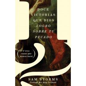 12 Victorias Que Dios Logro Sobre Tu Pecado - Sam Storms