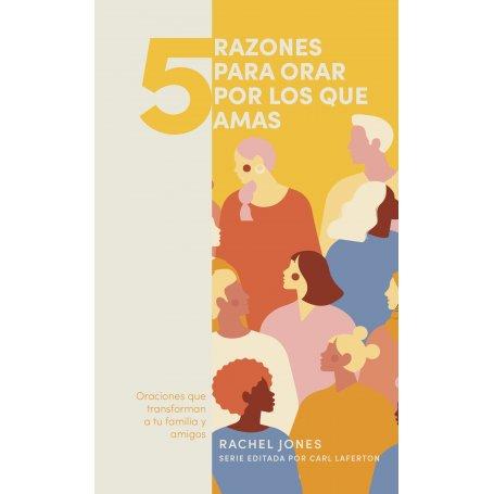5 Razones Para Orar Por Los Que Amas - Rachel Jones