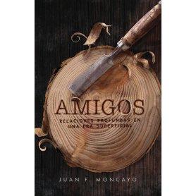 Amigos - Relaciones Profundas En Una Era Superficial - Juan Moncayo