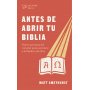Antes De Abrir Tu Biblia - Matt Smethurst