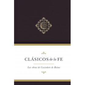 Clasicos De La Fe - Obras Selectas De Casiodoro De Reina