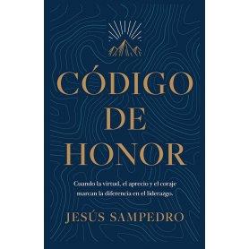 Codigo De Honor - Cuando La Virtud El Aprecio Y El Coraje Marcan La Diferencia - Jesus Sanpedro