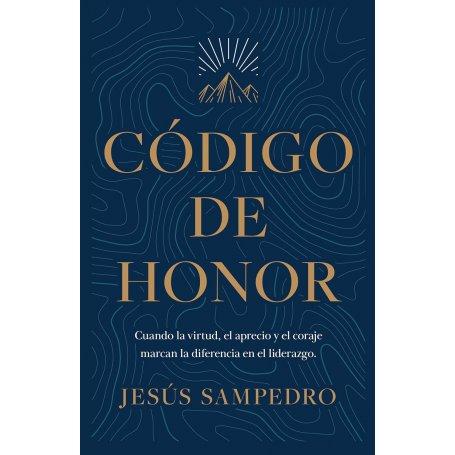 Codigo De Honor - Cuando La Virtud El Aprecio Y El Coraje Marcan La Diferencia - Jesus Sanpedro