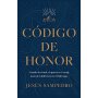 Codigo De Honor - Cuando La Virtud El Aprecio Y El Coraje Marcan La Diferencia - Jesus Sanpedro