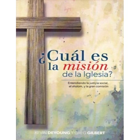 ¿Cuál es la misión de Iglesia? - Kevin Deyoung & Greg Gilbert