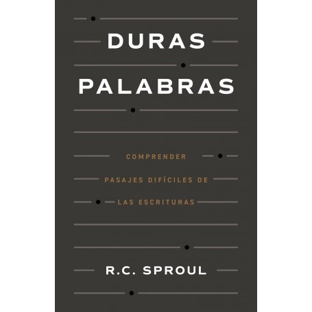 Duras Palabras - Como Entender Pasajes Dificiles De La Biblia - R.C. Sproul