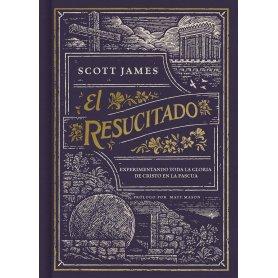 El Resucitado - Experimentando La Pasion De Cristo En La Pascua - Scott James