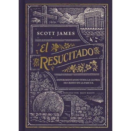 El Resucitado - Experimentando La Pasion De Cristo En La Pascua - Scott James