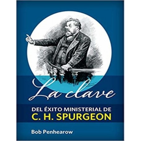 La clave del éxito ministerial de C.H. Spurgeon -      Bob Penhearow